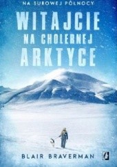 Okładka książki Witajcie na cholernej Arktyce Blair Braverman