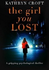 Okładka książki The Girl You Lost Kathryn Croft