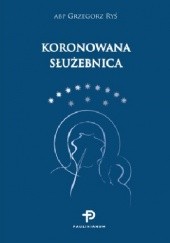 Okładka książki Koronowana Służebnica Grzegorz Ryś