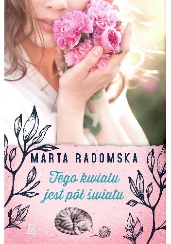 Okładka książki Tego kwiatu jest pół światu Marta Radomska
