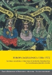 Europa Jagellonica 1386–1572. Sztuka, kultura i polityka w Europie Środkowej za panowania Jagiellonów