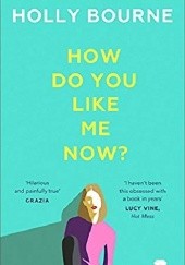 Okładka książki How Do You Like Me Now? Holly Bourne