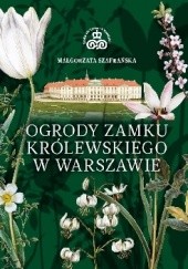 Okładka książki Ogrody Zamku Królewskiego w Warszawie Małgorzata Szafrańska