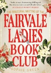 Okładka książki The Inaugural Meeting of the Fairvale Ladies Book Club Sophie Green