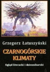 Okładka książki Czarnogórskie klimaty. Ogląd literacki i dziennikarski Grzegorz Łatuszyński
