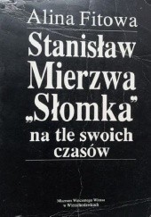 Okładka książki Stanisław Mierzwa "Słomka" na tle swoich czasów Alina Fitowa