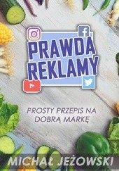 Okładka książki Prawda Reklamy - Prosty przepis na dobrą markę. Michał Jeżowski