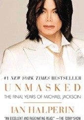 Okładka książki Unmasked. The Final Years Of Michael Jackson Ian Halperin
