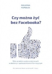Okładka książki Czy można żyć bez Facebooka? Malwina Popiołek