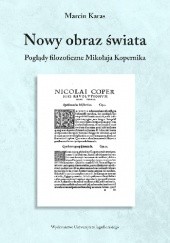 Okładka książki Nowy obraz świata. Poglądy filozoficzne Mikołaja Kopernika Marcin Karas