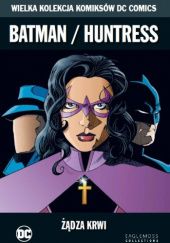 Okładka książki Batman/Huntress: Żądza krwi Rick Burchett, Bob Layton, Paul Levitz, Greg Rucka, Joe Staton