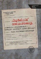 Okładka książki "Czytelnik" ocenzurowany. Literatura w kryptotekstach - recenzjach cenzorskich okresu stalinizmu Anna Wiśniewska-Grabarczyk