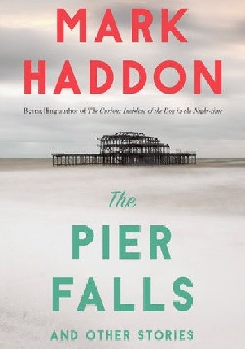 Okładka książki The Pier Falls: And Other Stories Mark Haddon