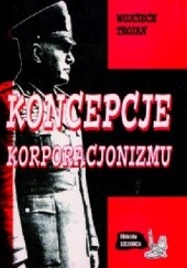 Okładka książki Koncepcje korporacjonizmu Wojciech Trojan