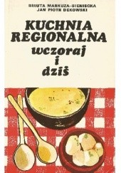 Okładka książki Kuchnia regionalna wczoraj i dziś Jan Piotr Dekowski, Biruta Markuza - Białostocka
