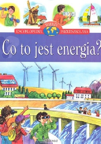 Okładka książki Encyklopedia Wiedzy Przedszkolaka. Co to jest energia? Wojciech Gajewski