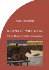 Okładka książki W brzuchu wieloryba. Obraz Rosji w prozie modernizmu Wojciech Gruchała