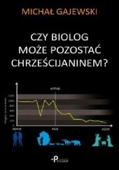 Okładka książki Czy biolog może pozostać chrześcijaninem Michał Gajewski