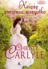Okładka książki Książę zmienia wszystko Christy Carlyle