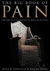 Okładka książki The Big Book of Pain: Torture Punishment Through History Daniel Diehl, Mark P. Donnelly