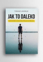 Okładka książki Jak to daleko - Jachtostopem i autostopem z Podlasia do Meksyku