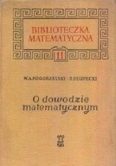 Okładka książki O dowodzie matematycznym Witold A. Pogorzelski, Jerzy Słupecki