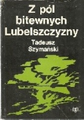 Okładka książki Z pół bitewnych Lubelszczyzny Tadeusz Szymański