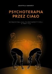 Okładka książki Psychoterapia przez ciało Marzena Barszcz