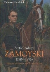 Okładka książki Stefan Adam Zamoyski (1904-1976). Ziemianin, żołnierz, działacz emigracyjny Tadeusz Kondracki