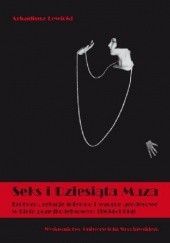 Okładka książki Seks i dziesiąta muza. Erotyzm, relacje intymne i wzorce genderowe w kinie przedkodeksowym (1894-1934) Arkadiusz Lewicki