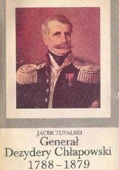 Okładka książki General Dezydery Chlapowski 1788-1879 Jacek Tupalski
