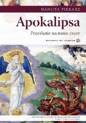 Okładka książki Apokalipsa - przesłanie na nasze czasy Danuta Piekarz
