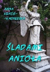 Okładka książki Śladami anioła Anna Kenig-Kacperska