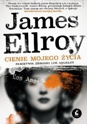 Okładka książki Cienie mojego życia. Pamiętnik zbrodni Los Angeles James Ellroy