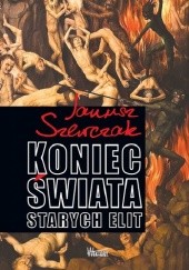 Okładka książki Koniec świata starych elit Janusz Szewczak