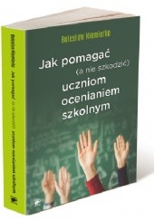 Okładka książki Jak pomagać (a nie szkodzić) uczniom ocenianiem szkolnym Bolesław Niemierko