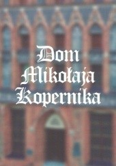 Okładka książki Dom Mikołaja Kopernika Michał Kłosiński, Alicja Lubowicka
