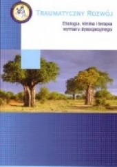 Okładka książki Traumatyczny rozwój. Etiologia, klinika i terapia wymiaru dysocjacyjnego. Benedetto Farina, Giovanni Liotti