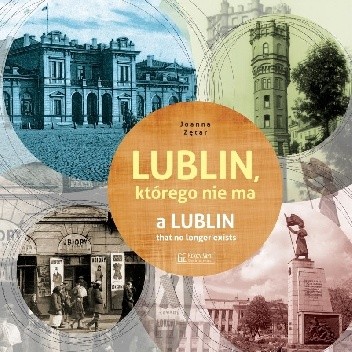 Lublin, którego nie ma - A Lublin that no longer exist