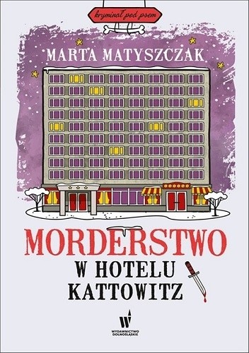 Okładka książki Morderstwo w hotelu Kattowitz Marta Matyszczak