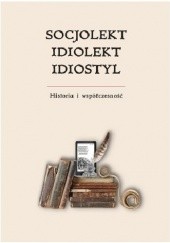 Okładka książki Socjolekt, idiolekt, idiostyl. Historia i współczesność praca zbiorowa