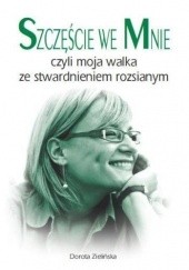 Okładka książki Szczęście we mnie czyli Moja walka ze stwardnieniem rozsianym Dorota Zielińska