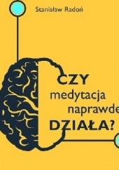 Okładka książki Czy medytacja naprawdę działa? Stanisław Radoń