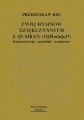 Okładka książki Zwój hymnów dziękczynnych z Qumran (1QHodajota). Rekonstrukcja - przekład - komentarz Przemysław Dec