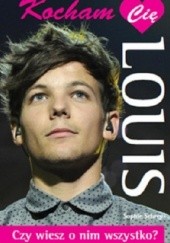 Okładka książki Kocham Cię, Louis. Czy wiesz o nim wszystko? Sophie Schrey