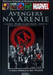 Okładka książki Avengers na Arenie: Zabij albo zgiń Dennis Hopeless, Alessandro Vitti, Kev Walker