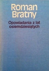 Okładka książki Opowiadania z lat osiemdziesiątych Roman Bratny