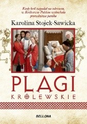 Okładka książki Plagi królewskie. O zdrowiu i chorobach polskich królów i książąt Karolina Stojek-Sawicka
