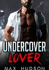 Okładka książki Undercover Lover Max Hudson