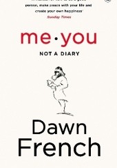 Okładka książki Me. You. Not a diary Dawn French